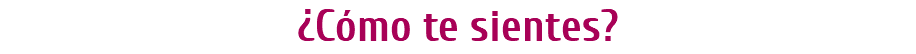 ¿Cómo te sientes?