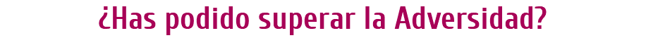 ¿Has podido superar la Adversidad?