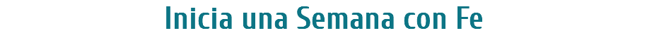 Inicia una Semana con Fe